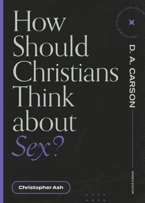 How Should Christians Think about Sex? 1