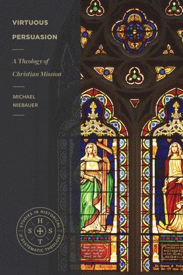 bokomslag Virtuous Persuasion - A Theology of Christian Mission