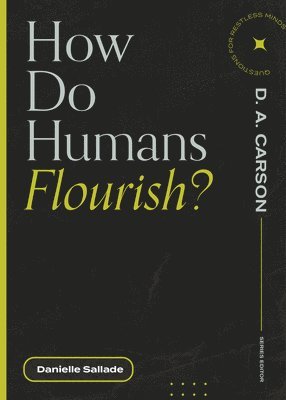 Danielle Sallade, D. A. Carson, D A Carson - How Do Humans Flourish?, Häftad