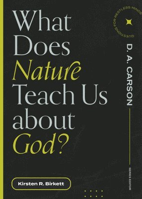 Kirsten R. Birkett, D. A. Carson, D A Carson - What Does Nature Teach Us about God?, Häftad