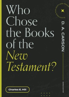 Charles E. Hill, D. A. Carson, D A Carson - Who Chose the Books of the New Testament?, Häftad