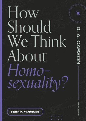 Mark A. Yarhouse, D. A. Carson, D A Carson - How Should We Think About Homosexuality?, Häftad
