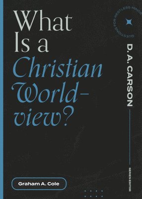 Graham A. Cole, D. A. Carson, D A Carson - What Is a Christian Worldview?, Häftad