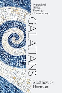 bokomslag Galatians: Evangelical Biblical Theology Commentar y