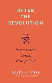 bokomslag After the Revolution  Sex and the Single Evangelical