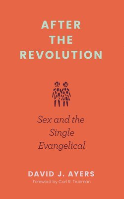 bokomslag After the Revolution - Sex and the Single Evangelical