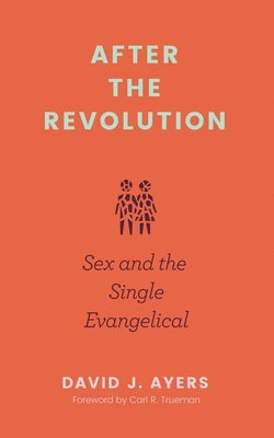 After the Revolution  Sex and the Single Evangelical 1