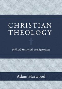 bokomslag Christian Theology  Biblical, Historical, and Systematic