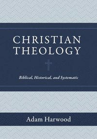 bokomslag Christian Theology - Biblical, Historical, and Systematic