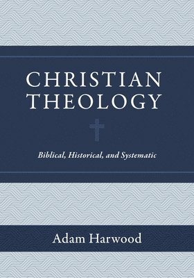 bokomslag Christian Theology - Biblical, Historical, and Systematic