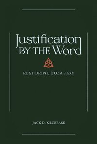 bokomslag Justification by the Word - Restoring Sola Fide