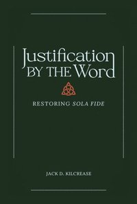 bokomslag Justification by the Word  Restoring Sola Fide