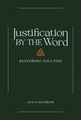 bokomslag Justification by the Word  Restoring Sola Fide