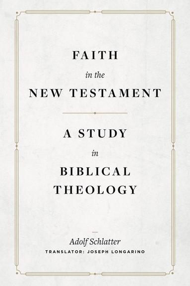 bokomslag Faith in the New Testament  A Study in Biblical Theology