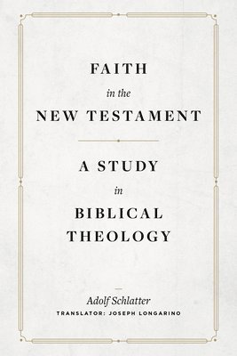 Adolf Schlatter - Faith in the New Testament – A Study in Biblical Theology, Inbunden