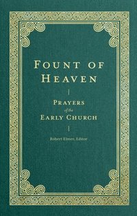 bokomslag Fount of Heaven  Prayers of the Early Church