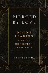 bokomslag Pierced by Love  Divine Reading with the Christian Tradition