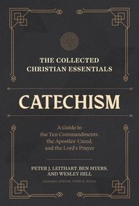 bokomslag The Collected Christian Essentials: Catechism  A Guide to the Ten Commandments, the Apostles` Creed, and the Lord`s Prayer