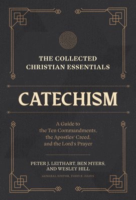 The Collected Christian Essentials: Catechism  A Guide to the Ten Commandments, the Apostles` Creed, and the Lord`s Prayer 1