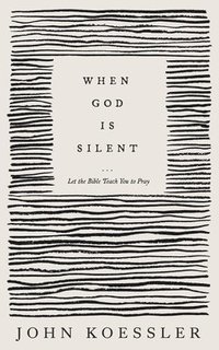 bokomslag When God Is Silent - Let the Bible Teach You to Pray