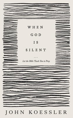 bokomslag When God Is Silent - Let the Bible Teach You to Pray