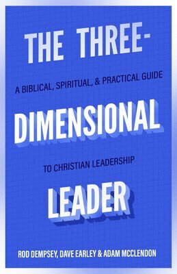 The ThreeDimensional Leader  A Biblical, Spiritual, and Practical Guide to Christian Leadership 1