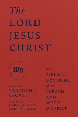 bokomslag The Lord Jesus Christ - The Biblical Doctrine of the Person and Work of Christ