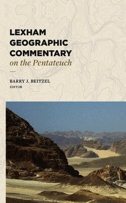Barry J. Beitzel - Lexham Geographic Commentary on the Pentateuch, Inbunden