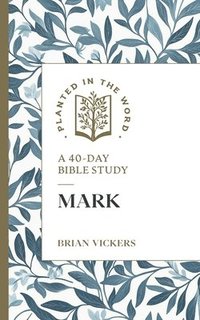 bokomslag Mark: A 40-Day Bible Study