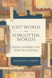 bokomslag Lost Words and Forgotten Worlds: Rediscovering the Dead Sea Scrolls