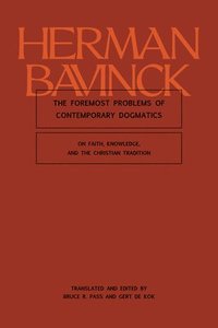 bokomslag The Foremost Problems of Contemporary Dogmatics: On Faith, Knowledge, and the Christian Tradition