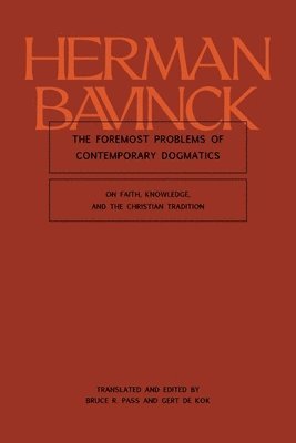 Herman Bavinck, Bruce R. Pass, Gert de Kok - Foremost Problems of Contemporary Dogmatics, Inbunden