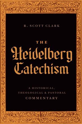 R. Scott Clark - Heidelberg Catechism, Inbunden