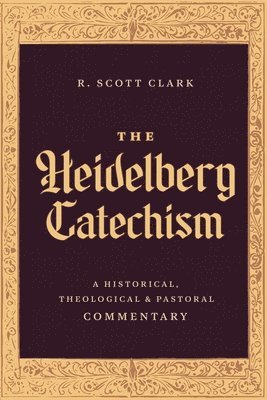 R. Scott Clark, R Scott Clark - Heidelberg Catechism, Inbunden