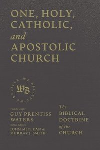 bokomslag One, Holy, Catholic, and Apostolic Church: The Biblical Doctrine of the Church