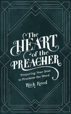 bokomslag The Heart of the Preacher: Preparing Your Soul to Proclaim the Word