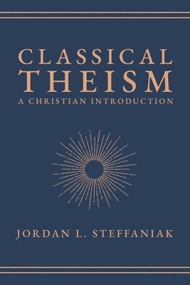 Classical Theism: A Christian Introduction 1