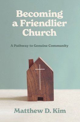 Matthew D Kim, Matthew D. Kim - Becoming a Friendlier Church, Häftad