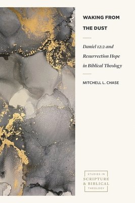 bokomslag Waking from the Dust - Daniel 12:2 and Resurrection Hope in Biblical Theology