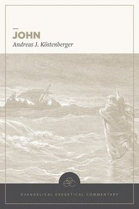 bokomslag John: Evangelical Exegetical Commentary
