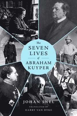 bokomslag The Seven Lives of Abraham Kuyper