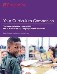 bokomslag Your Curriculum Companion: The Essential Guide to Teaching the EL Education K-5 Language Arts Curriculum