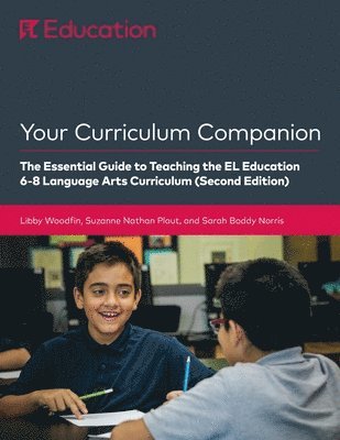 Your Curriculum Companion: The Essential Guide to Teaching the EL Education 6-8 Curriculum (Second Edition)