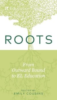 bokomslag Roots: From Outward Bound to EL Education