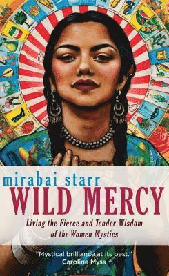 bokomslag Wild Mercy: Living the Fierce and Tender Wisdom of the Women Mystics