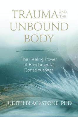 Judith Blackstone - Trauma and the Unbound Body, Häftad. Tillgänglighet: Lägg i varukorg