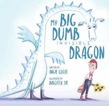 Angie Lucas, Birgitta Sif - My Big, Dumb, Invisible Dragon, Inbunden