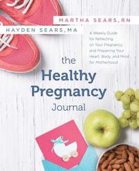 bokomslag The Healthy Pregnancy Journal: A Weekly Guide for Reflecting on Your Pregnancy and Preparing Your Heart, Body, and Mind for Motherhood