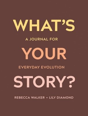 Rebecca Walker, Lily Diamond - What's Your Story?: A Journal for Everyday Evolution, Häftad