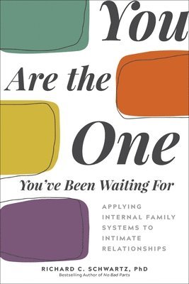 Richard C. Schwartz, Richard Schwartz - You Are the One You've Been Waiting For, Häftad